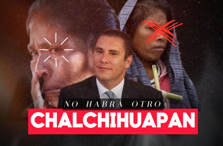  “No habrá otro Chalchihuapan”