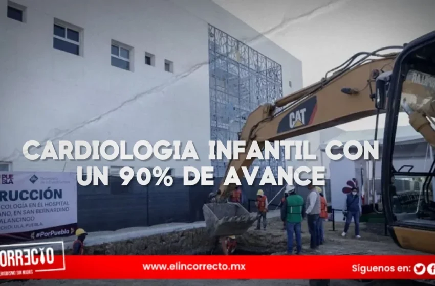  Unidades de cardiología y oncología infantil de Puebla llevan avance del 90%