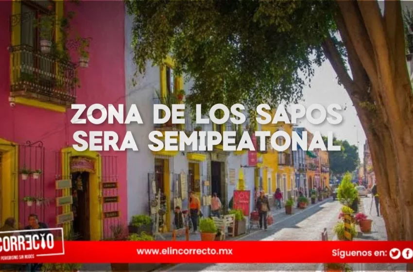  Zona de Los Sapos en el centro de Puebla será semipeatonal