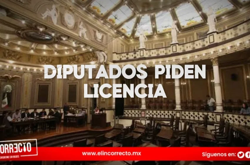  Piden licencia 11 diputados del Congreso de Puebla para irse a hacer campaña