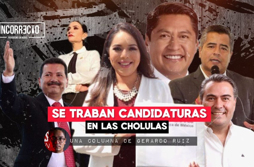  Se traban también las candidaturas de Morena en las Cholulas