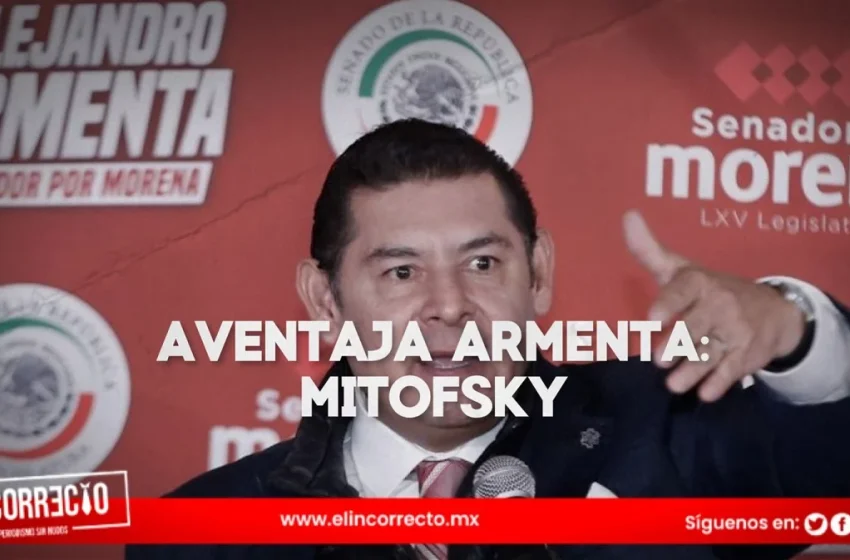  Mitofsky ratifica amplia ventaja de Alejandro Armenta Mier por la gubernatura de Puebla