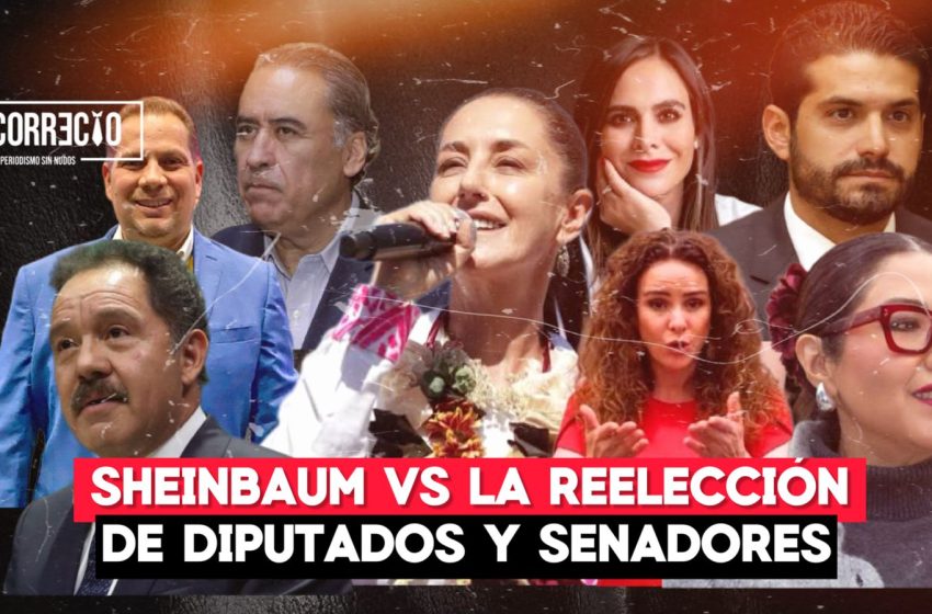  Claudia Sheinbaum va contra la reelección de diputados y senadores