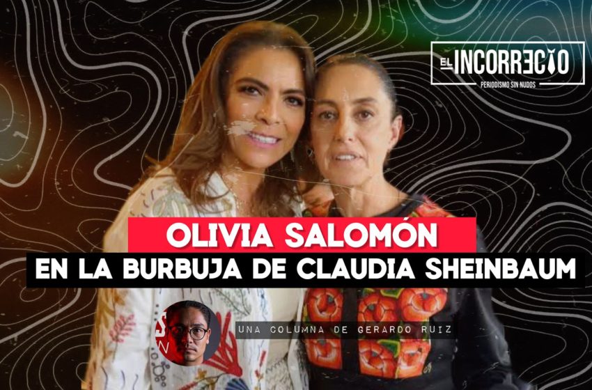  Olivia Salomón en la burbuja de Claudia Sheinbaum