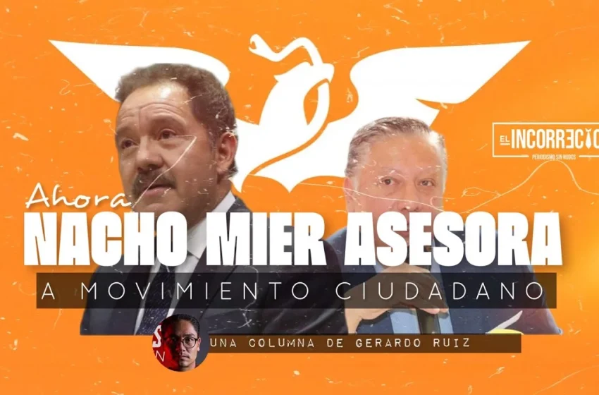  Ahora Nacho Mier asesora a Movimiento Ciudadano