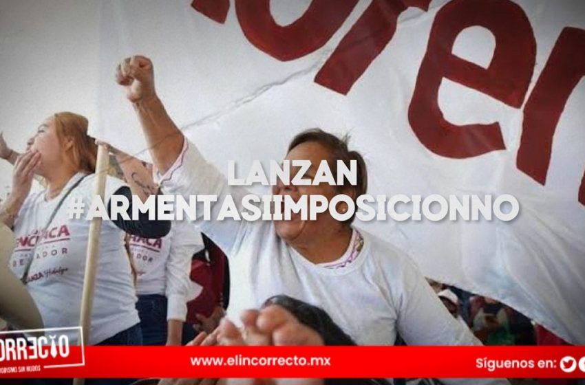  Lanzan aspirantes fallidos de Morena #ArmentaSíImposiciónNo