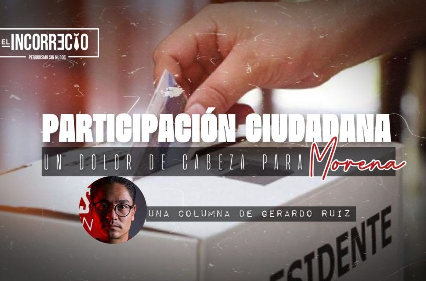  Morena, la rebelión de los ‘duros’ y la participación ciudadana en las próximas elecciones
