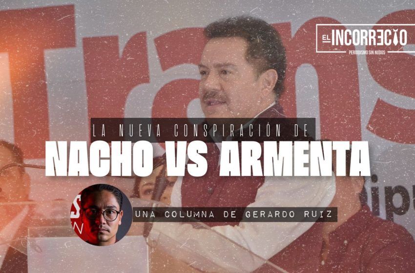  Al descubierto la nueva conspiración de Nacho Mier contra Armenta