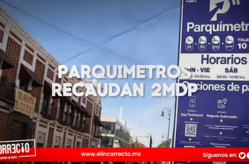  Casi 2 mdp recaudó el programa de parquímetros de Puebla en febrero