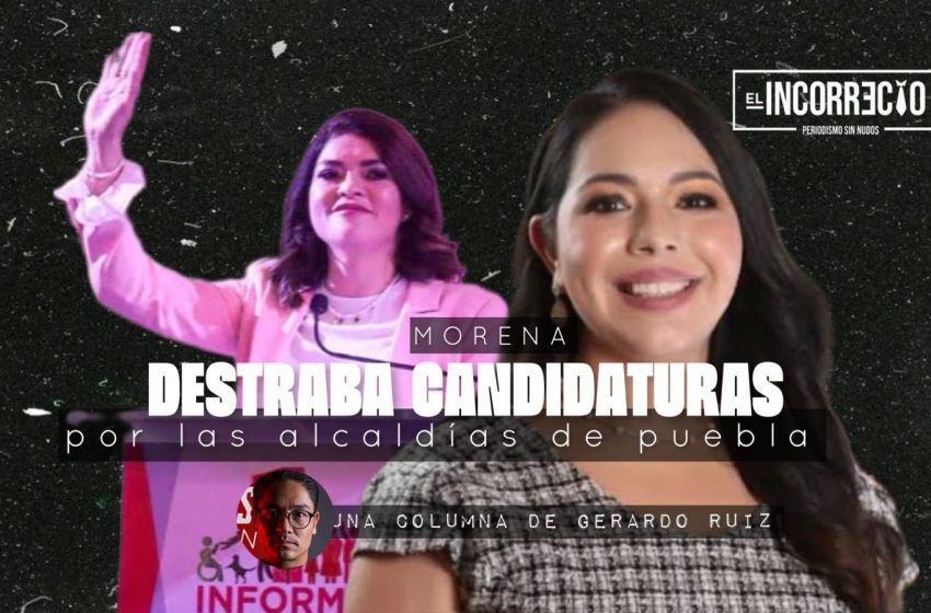  Destraba Morena primer bloque de candidaturas por las alcaldías de Puebla