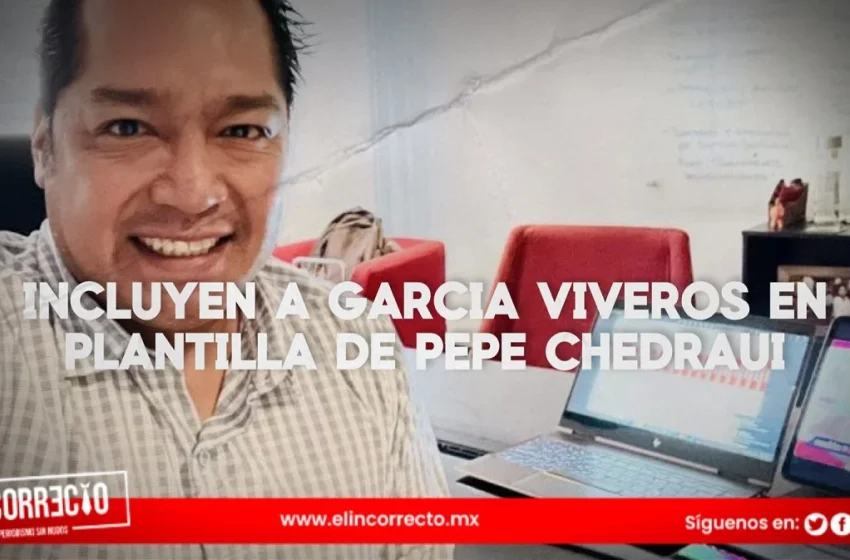  Morena incluye a García Viveros en planilla de Pepe Chedraui; Verde exige una explicación