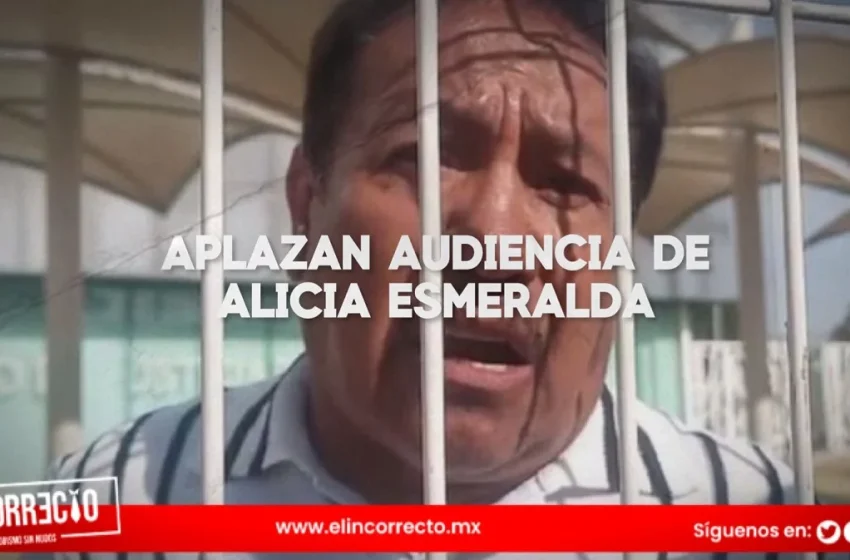  Aplazan primera audiencia de Alicia Esmeralda a casi un año de su feminicidio