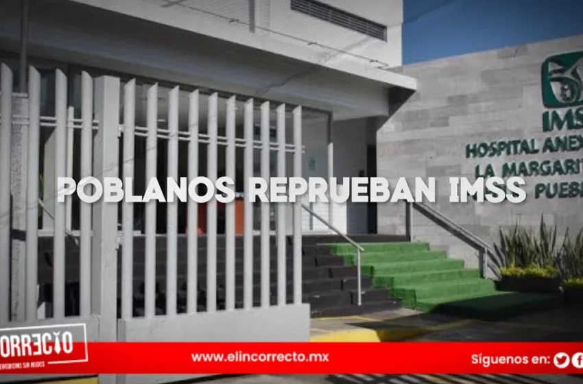  Poblanos reprueban al IMSS por unidades saturadas y falta de medicamentos: INEGI