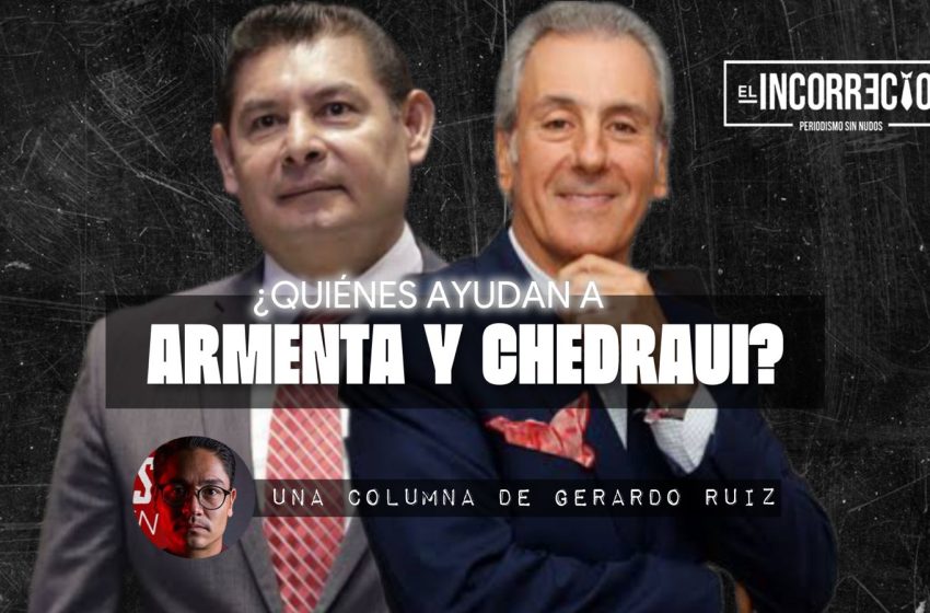  ¿Quiénes ayudan a Armenta y a Pepe Chedraui?