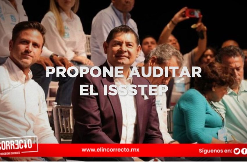  Propone Alejandro Armenta auditar al ISSSTEP