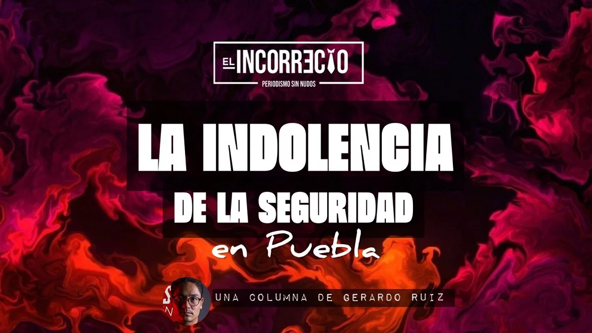 La indolencia de la inseguridad en Puebla