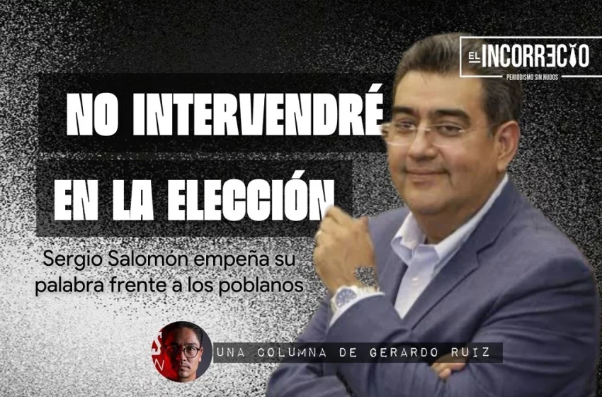  “No intervendré en las elecciones”: Sergio Salomón empeña su palabra frente a los poblanos