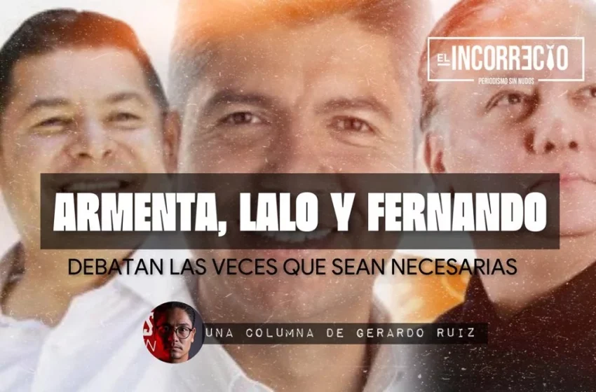  Que Armenta, Lalo Rivera y Fernando Morales debatan las veces que sean necesarias
