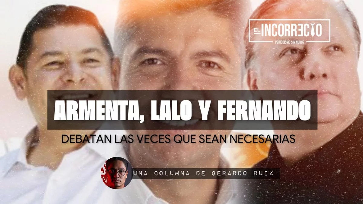 Que Armenta, Lalo Rivera y Fernando Morales debatan las veces que sean necesarias