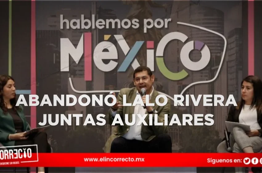  Acusa Armenta a Lalo Rivera de abandonar a las juntas auxiliares