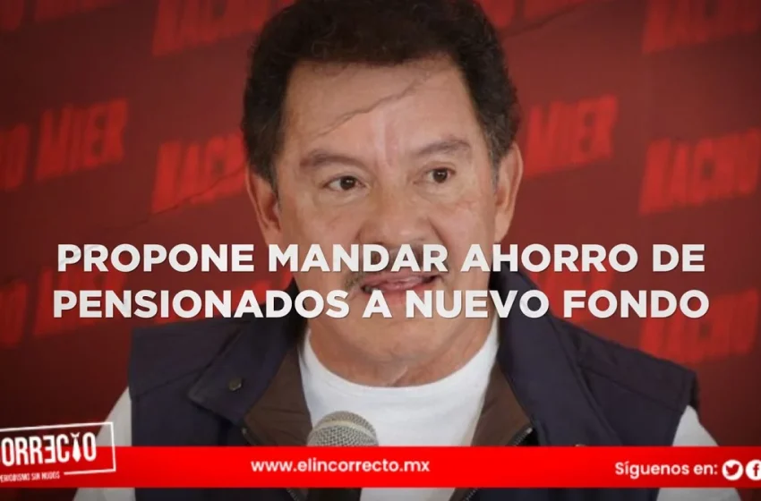  Escándalo: Nacho Mier propone transferir ahorros de pensionados a nuevo fondo