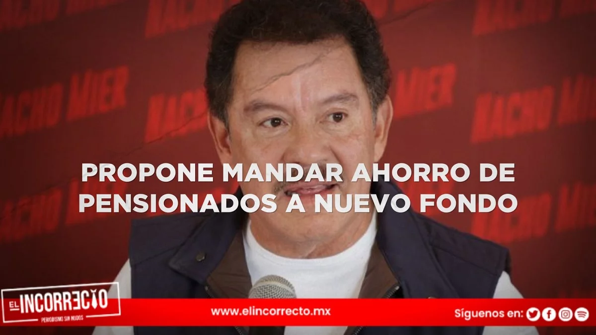 Escándalo: Nacho Mier propone transferir ahorros de pensionados a nuevo fondo
