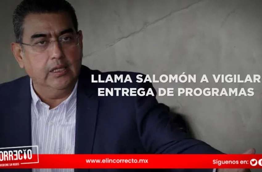  Llama Sergio Salomón al IEE que vigile la entrega de programas sociales durante veda electoral