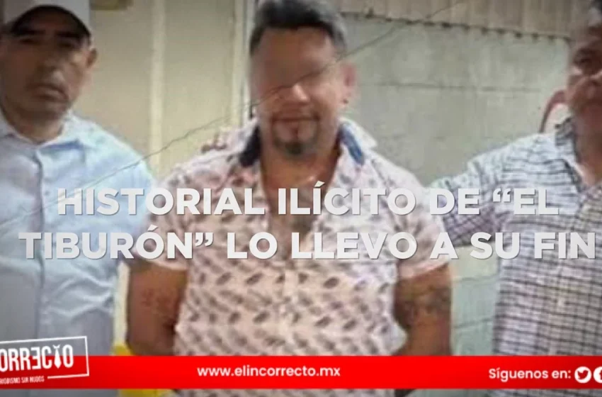  Historial ilícito de “El Tiburón”, fue la causa de su muerte: SSP