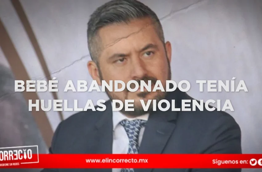 Confirma Adán Domínguez, que bebé abandonado en La Loma tenía huellas de violencia