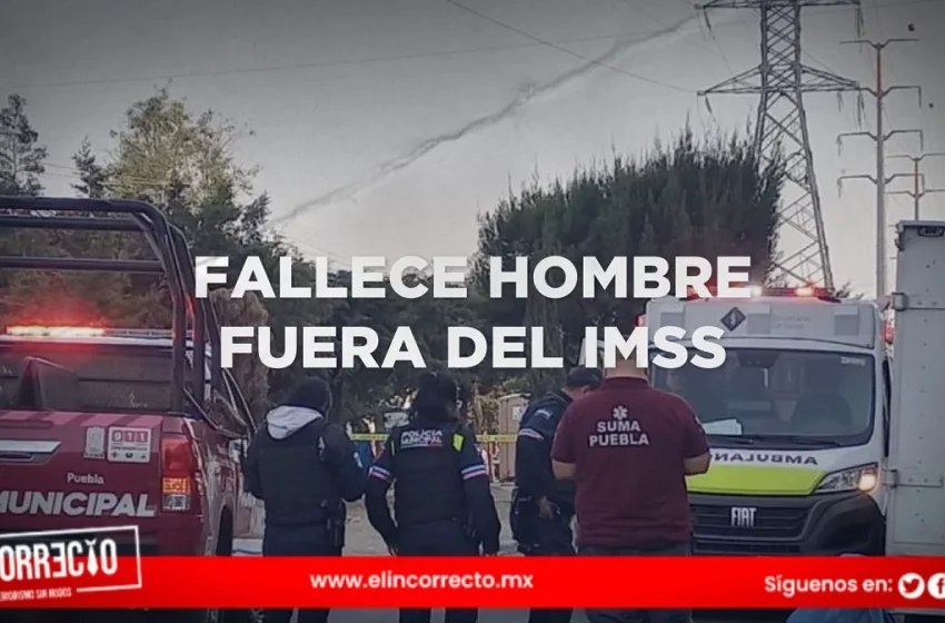  Fallece hombre por infarto afuera de la Clínica 55 del IMSS