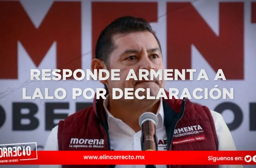  “No tengo nada que ocultar” responde Armenta a Lalo Rivera por declaración patrimonial