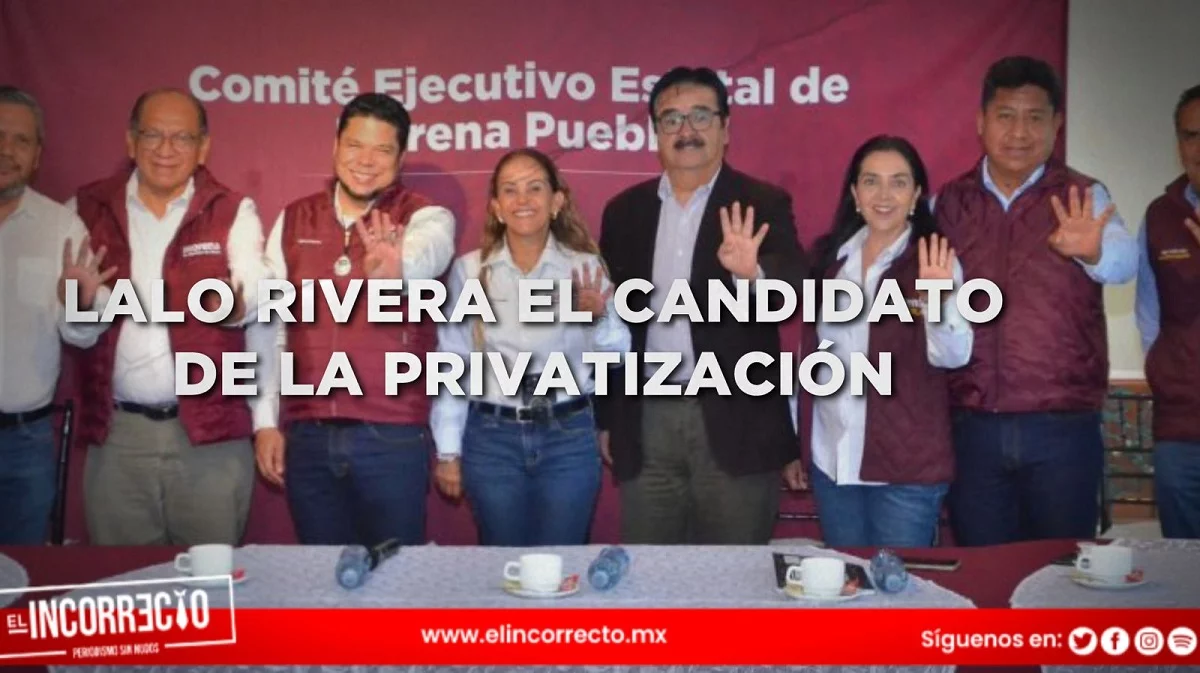 Eduardo Rivera es el candidato de la PRIvatización, de la corrupción y de los montajes reafirma Morena