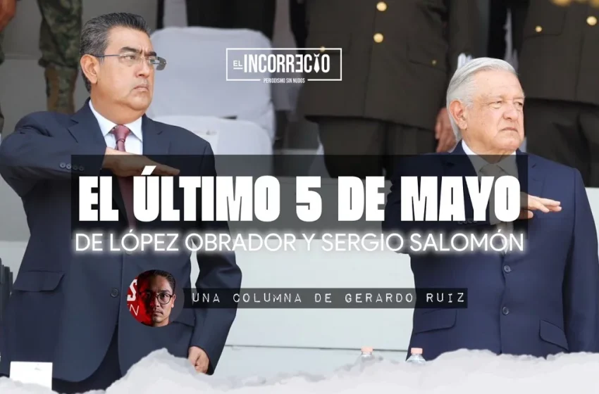  El último 5 de Mayo de López Obrador y Sergio Salomón