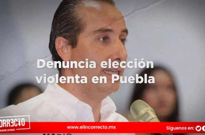  Mario Riestra denuncia la elección más violenta en la historia del estado