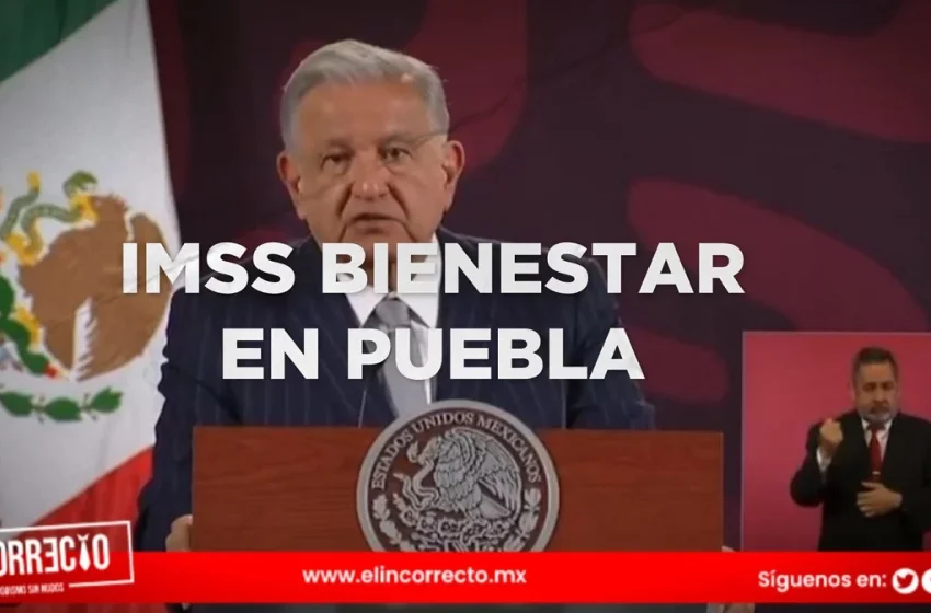  AMLO anuncia visita a Puebla para iniciar IMSS Bienestar
