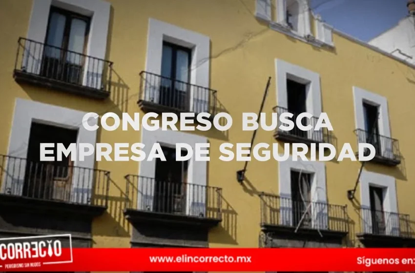  Tras allanamiento a sede alterna, Congreso de Puebla busca otra empresa de seguridad