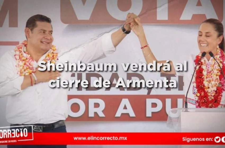  Claudia Sheinbaum visitará Puebla para el cierre de campaña de Alejandro Armenta Mier