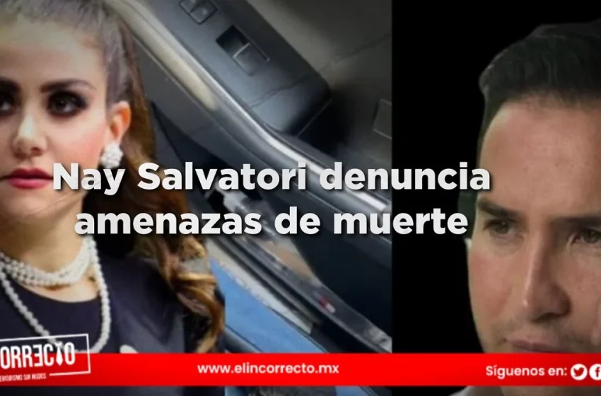  Nay Salvatori Denuncia Amenazas de Muerte de su Exmarido en Plena Campaña