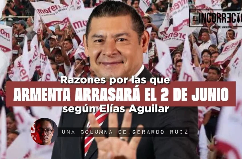  Las razones por las que Armenta arrasará el 2 de junio, según Elías Aguilar