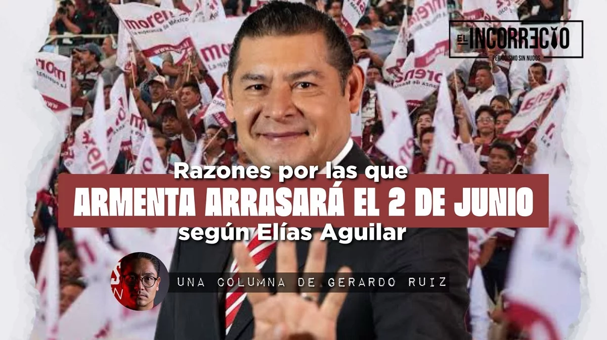 Las razones por las que Armenta arrasará el 2 de junio, según Elías Aguilar