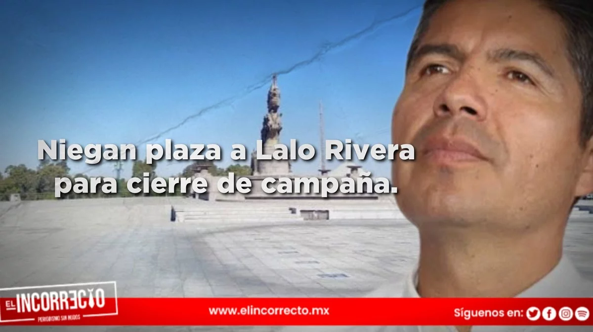 Niegan a Lalo Rivera Plaza de La Victoria para cierre de campaña; ahora la usará Armenta