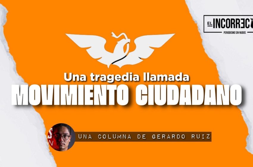  Una tragedia llamada Movimiento Ciudadano