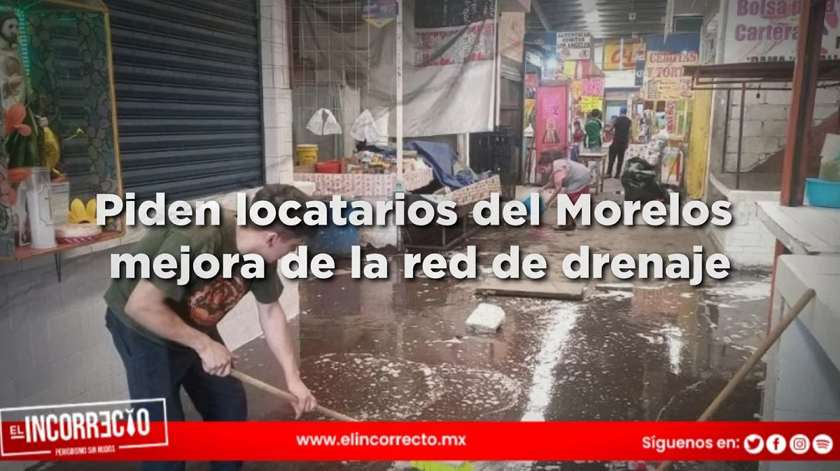 Locatarios del Mercado Morelos piden mejorar la red de drenaje tras inundaciones