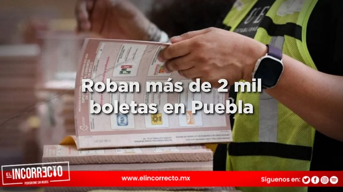 Roban más de 2 mil boletas electorales para elegir gobernador y alcalde de Puebla