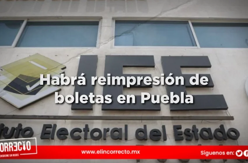  Con folios distintos, IEE mandará a reimprimir boletas electorales robadas en Puebla