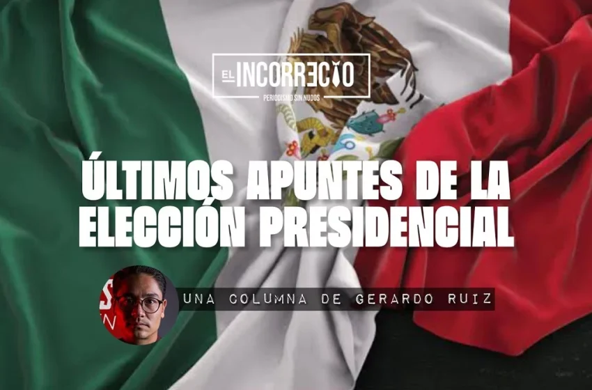  Últimos apuntes de la elección presidencial