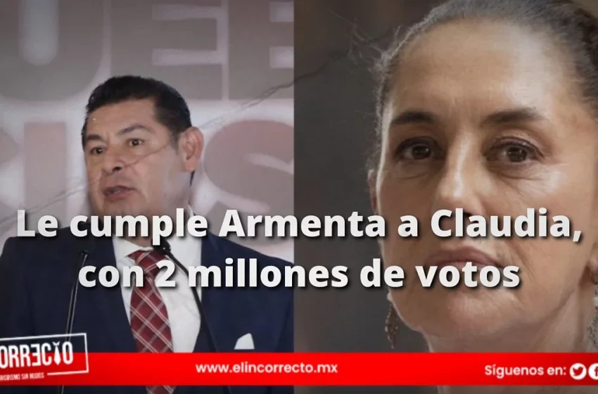  Le cumple Armenta a Claudia Sheinbaum: logra 2 millones de votos para la presidencia