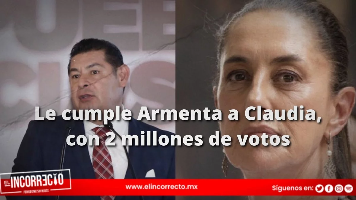 Le cumple Armenta a Claudia Sheinbaum: logra 2 millones de votos para la presidencia