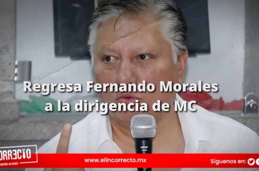  Fernando Morales regresará a la dirigencia estatal de MC en septiembre