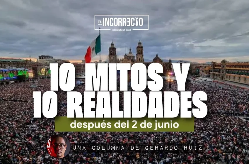  Diez mitos y diez realidades después del 2 de junio